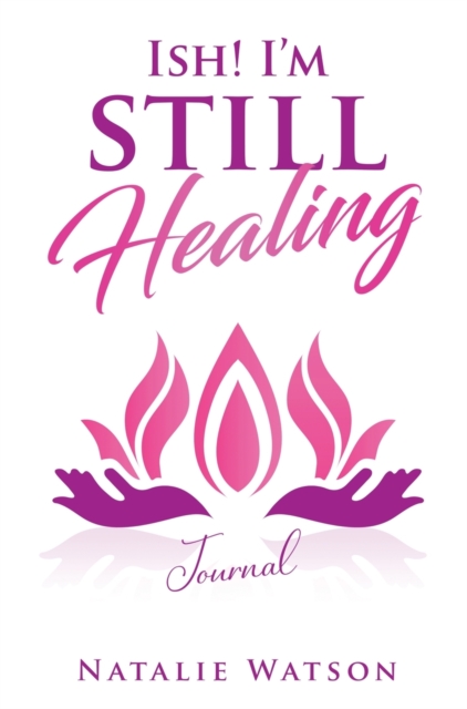 ISH! I'm Still Healing Journal, Hardback Book