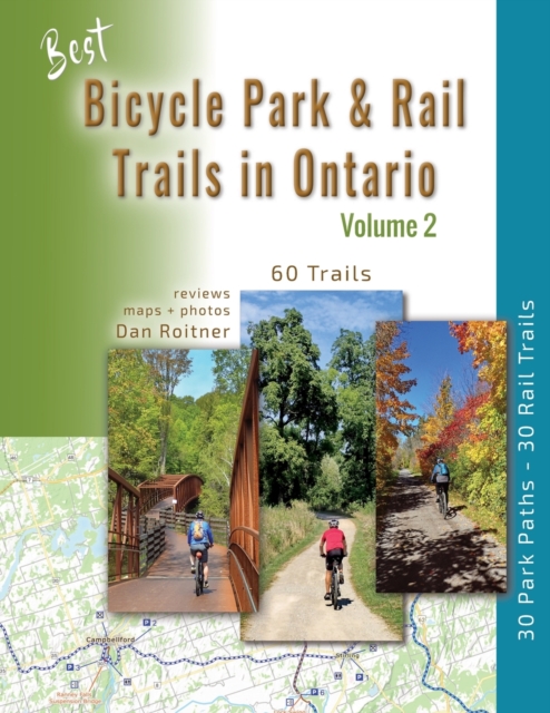 Best Bicycle Park & Rail Trails in Ontario - Volume 2 : 60 Car Free, Off- Road Bike Trails Reviewed, Paperback / softback Book