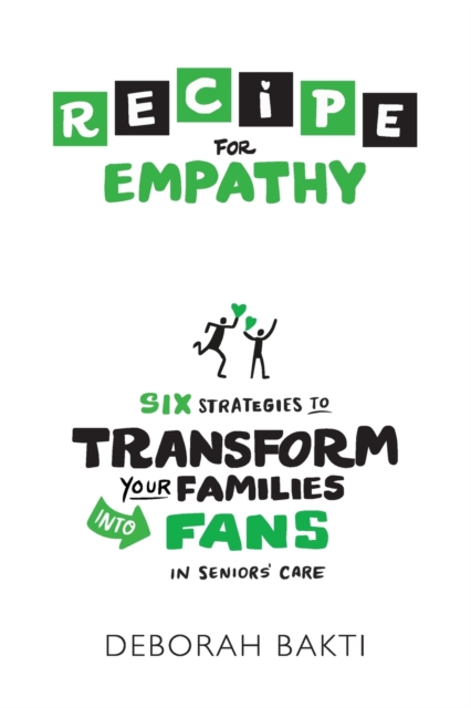 RECIPE for Empathy : Six Strategies to Transform Your Families into Fans in Seniors' Care, Paperback / softback Book