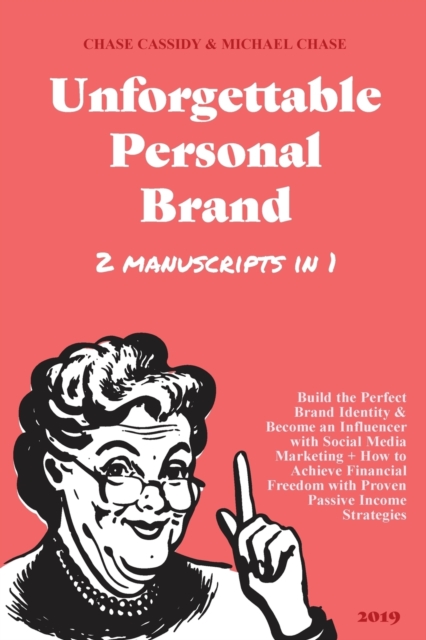 Unforgettable Personal Brand : (2 Books in 1) Build the Perfect Brand Identity & Become an Influencer with Social Media Marketing + How to Achieve Financial Freedom with Proven Passive Income Strategi, Paperback / softback Book