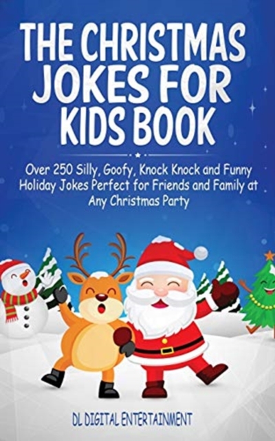 The Christmas Jokes for Kids Book : Over 250 Silly, Goofy, Knock Knock and Funny Holiday Jokes Perfect for Friends and Family at Any Christmas Party, Paperback / softback Book