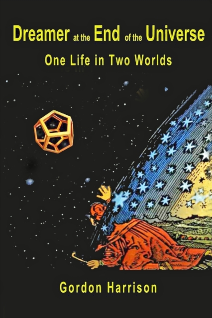 Dreamer at the End of the Universe : One Life in Two Worlds, Paperback / softback Book