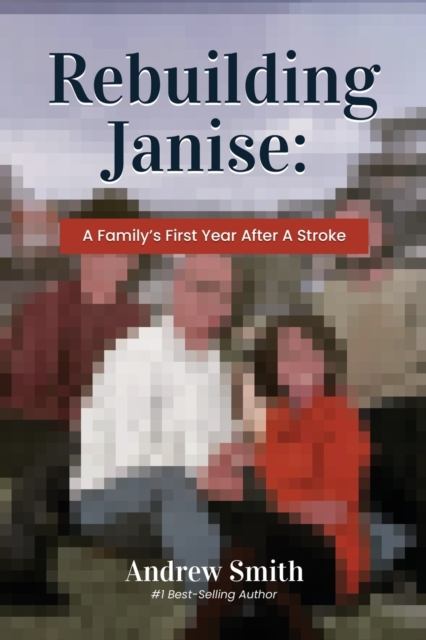 Rebuilding Janise : A Family's First Year After A Stroke, Paperback / softback Book