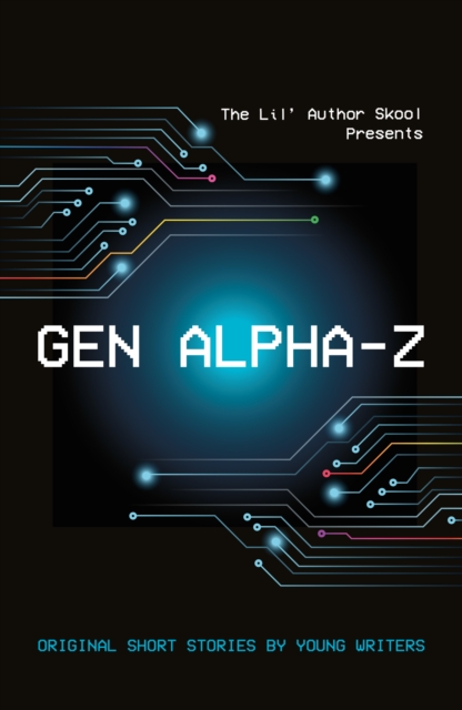 Gen Alpha-Z : Original Short Stories By Young Writers, Paperback / softback Book