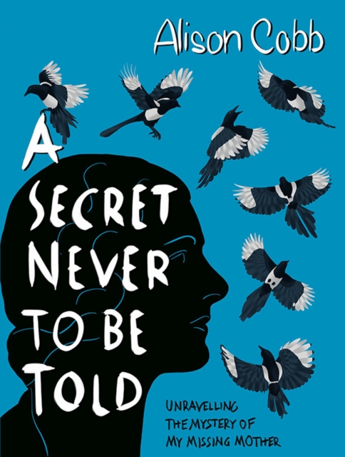 A Secret Never to be Told : Unravelling the mystery of my missing mother, Hardback Book
