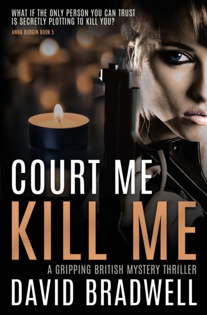 Court Me Kill Me : A Gripping British Mystery Thriller - Anna Burgin Book 4, Paperback / softback Book