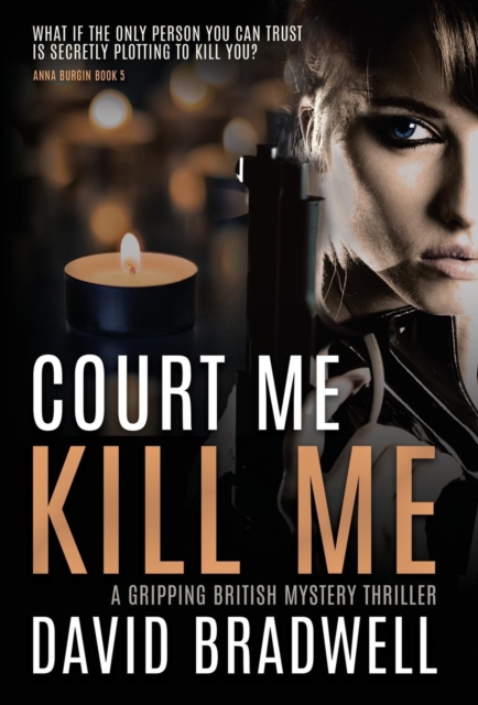 Court Me Kill Me : A Gripping British Mystery Thriller - Anna Burgin Book 4, Hardback Book