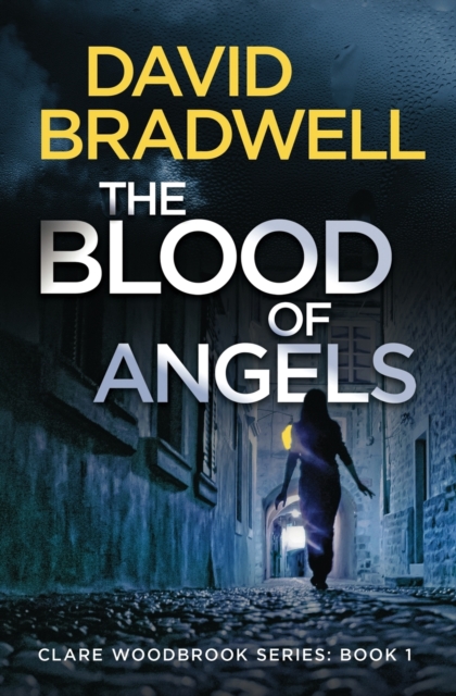 The Blood Of Angels : A Gripping British Conspiracy Thriller - Clare Woodbrook Series Book 1, Paperback / softback Book