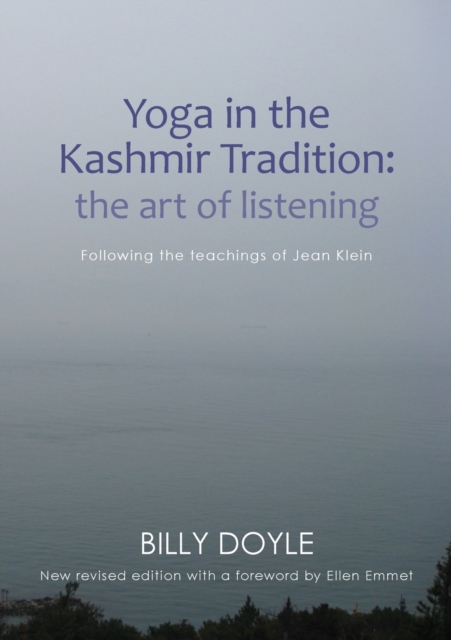 Yoga in the Kashmir Tradition : The Art of Listening: Following the Teachings of Jean Klein, Paperback / softback Book