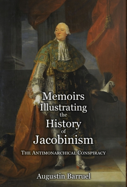 Memoirs Illustrating the History of Jacobinism - Part 2 : The Antimonarchical Conspiracy, Hardback Book