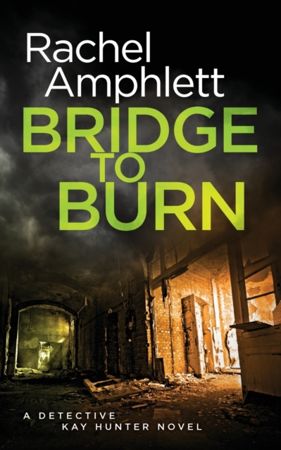 Bridge to Burn : A Detective Kay Hunter murder mystery, Paperback / softback Book