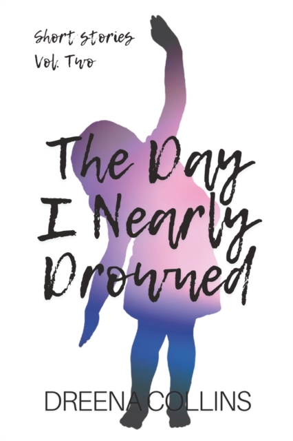 The Day I Nearly Drowned : Short Stories Volume Two, Paperback / softback Book