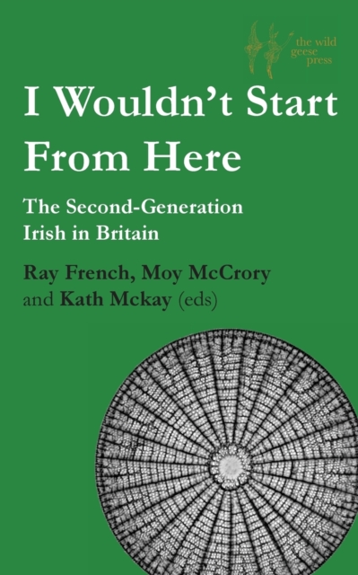 I Wouldn'T Start from Here : The Second-Generation Irish in Britain, Paperback / softback Book