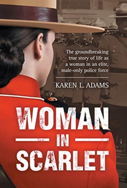 Woman In Scarlet : The groundbreaking true story of life as a woman in an elite, male-only police force, Hardback Book