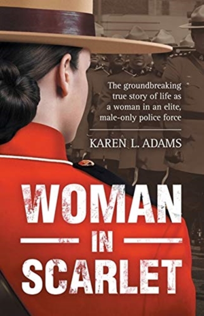 Woman In Scarlet : The groundbreaking true story of life as a woman in an elite, male-only police force, Paperback / softback Book