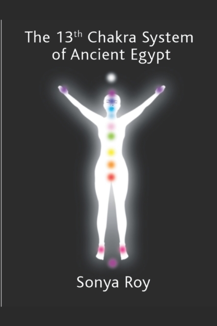 The 13th chakra system of ancient Egypt : healing your body Naturally, Paperback / softback Book