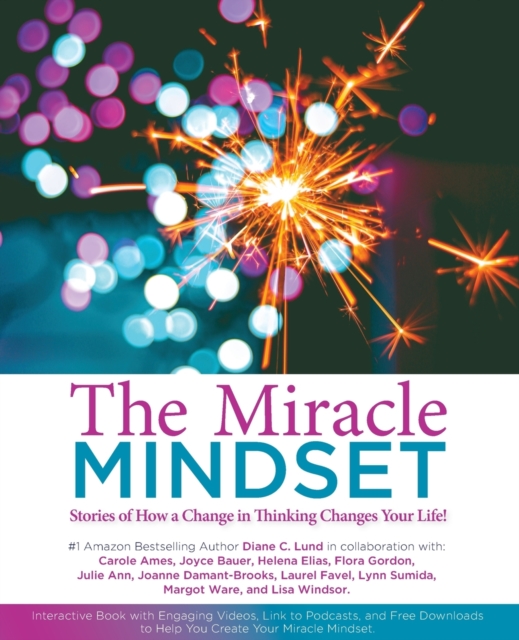 The Miracle Mindset. : Stories of How A Change in Thinking Changes Your Life!, Paperback / softback Book