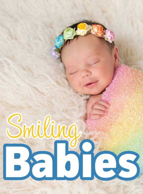 Smiling Babies : A Picture Book With Easy-To-Read Text, Hardback Book