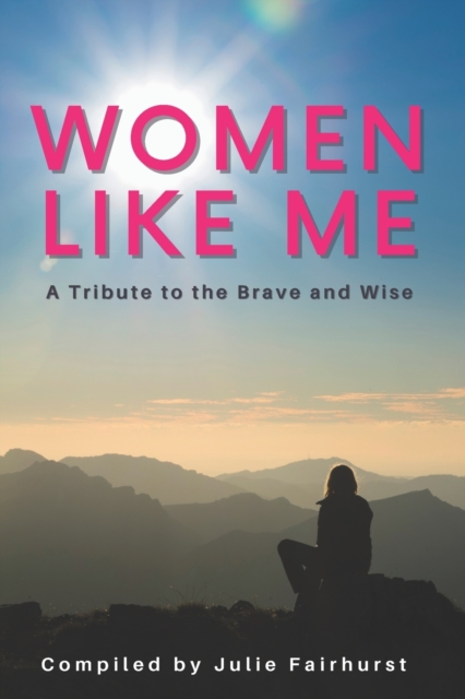 Women Like Me : A Tribute to the Brave and Wise, Paperback / softback Book