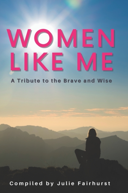 Women Like Me : A Tribute to the Brave and Wise (LARGE PRINT EDITION), Paperback / softback Book