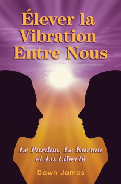 Elever la vibration entre nous : Le pardon, le karma et la liberte, Paperback / softback Book