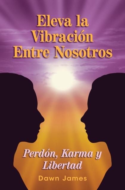 Eleva La Vibracion Entre Nosotros : Perdon, Karma Y Libertad, Paperback / softback Book