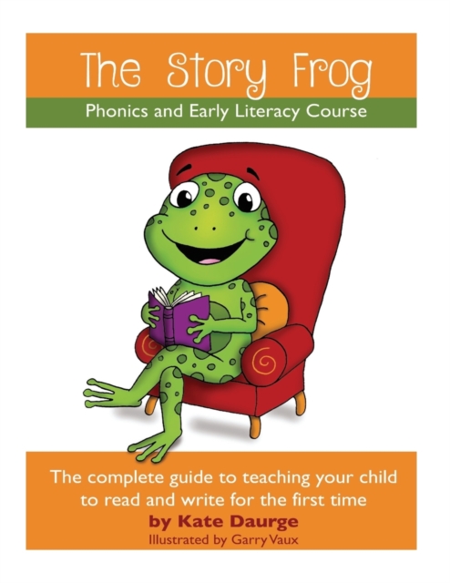 The Story Frog Early Literacy Course : A complete guide to teaching your child to read and write for the first time, Paperback / softback Book