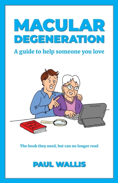 Macular Degeneration : A Guide to Help Someone You Love, Paperback / softback Book