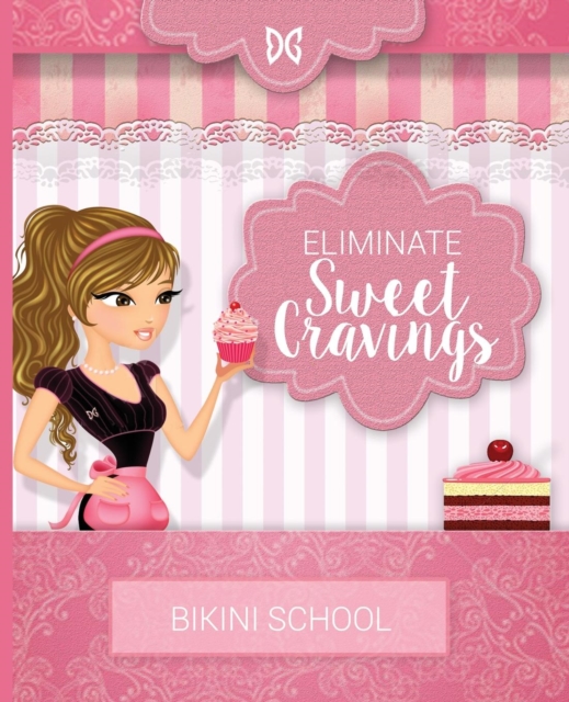 Bikini Model Prep School : Book 7: Eliminate Sweet Cravings, Paperback / softback Book