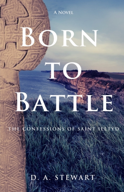 Born to Battle : The Confessions of Saint Illtyd, Paperback / softback Book