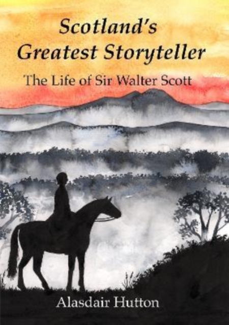 Scotland's Greatest Storyteller : The Life of Sir Walter Scott, Paperback / softback Book