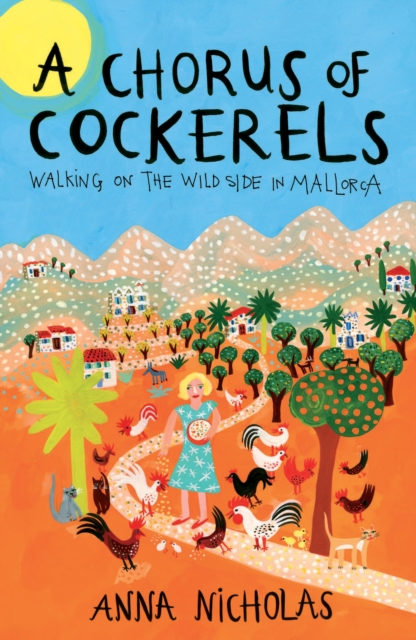 A Chorus Of Cockerels : Walking on The Wild Side in Mallorca, Paperback / softback Book