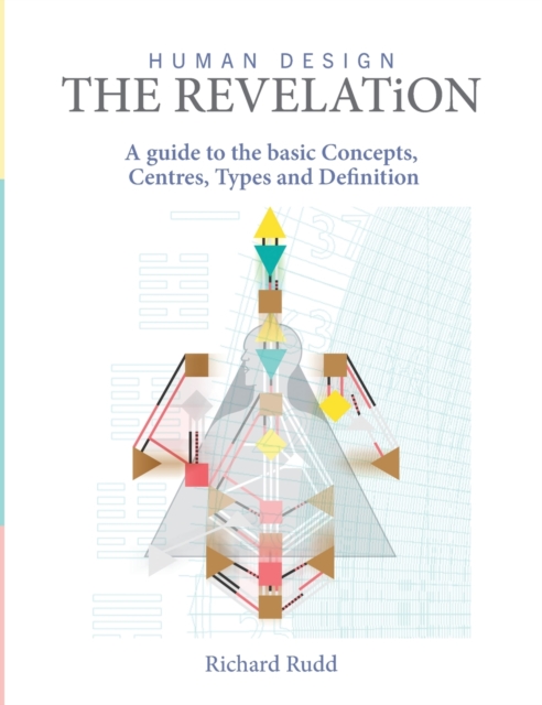 Human Design - The Revelation : A guide to basic Concepts, Centres Types and Definition, Hardback Book