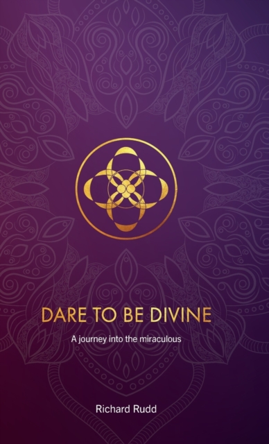 Dare to be Divine : A journey into the miraculous, Hardback Book