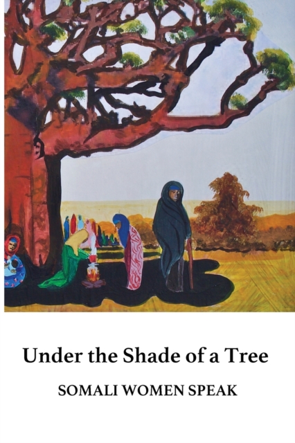 Under the Shade of a Tree : Somali Women Speak, Paperback / softback Book