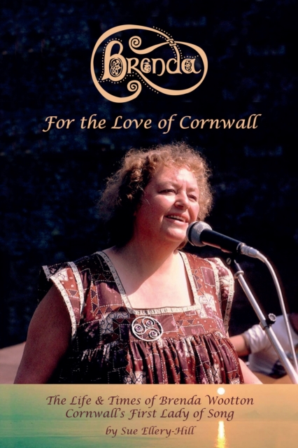 Brenda - For the Love of Cornwall : The Life and Times of Brenda Wootton - Cornwall's First Lady of Song, Paperback / softback Book