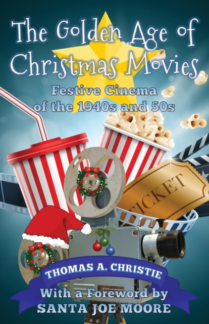The Golden Age of Christmas Movies : Festive Cinema of the 1940s and 50s, Paperback / softback Book