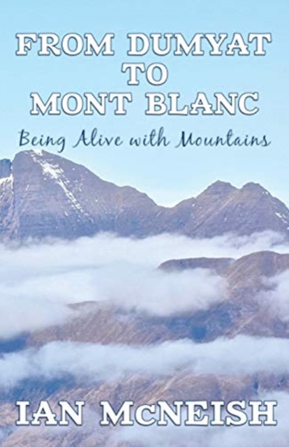 From Dumyat to Mont Blanc : Being Alive with Mountains, Paperback / softback Book
