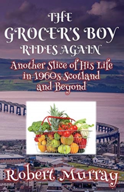 The Grocer's Boy Rides Again : Another Slice of His Life in 1960s Scotland and Beyond, Paperback / softback Book