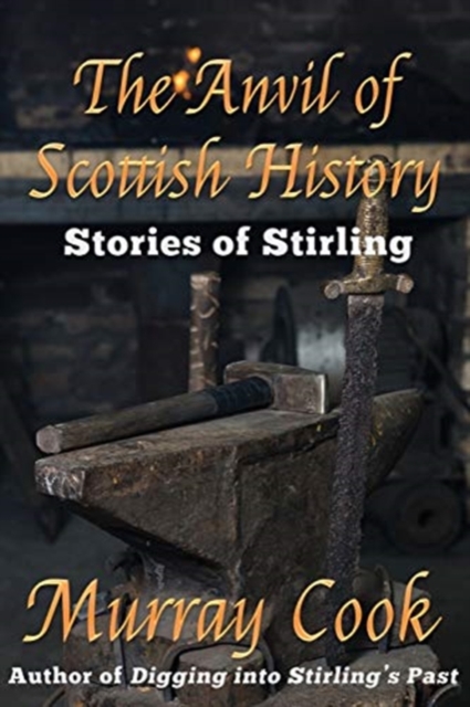 The Anvil of Scottish History : Stories of Stirling, Paperback / softback Book