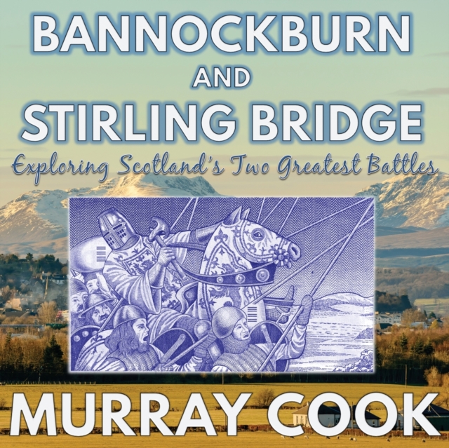 Bannockburn and Stirling Bridge : Exploring Scotland's Two Greatest Battles, Paperback / softback Book