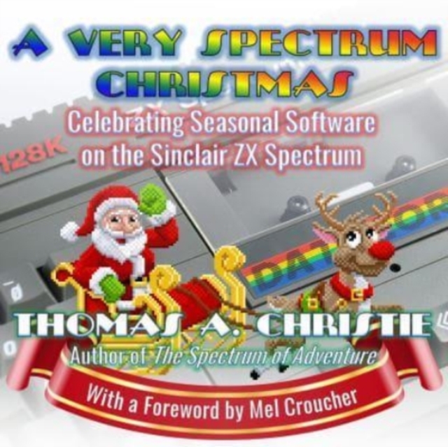 A Very Spectrum Christmas : Celebrating Seasonal Software on the Sinclair ZX Spectrum, Paperback / softback Book