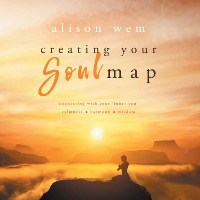 Creating Your Soul Map : Move beyond a challenge - connect with your soul for calmness, harmony, wisdom to find strength, love and guidance (Book 1 in the Your Soul Family Series), Paperback / softback Book