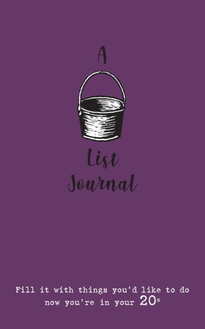 A Bucket List Journal (for Your 20s) : Fill It with Things You'd Like to Do Now You're in Your 20s, Paperback / softback Book