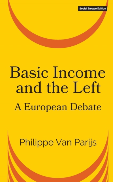 Basic Income and the Left : A European Debate, Paperback / softback Book