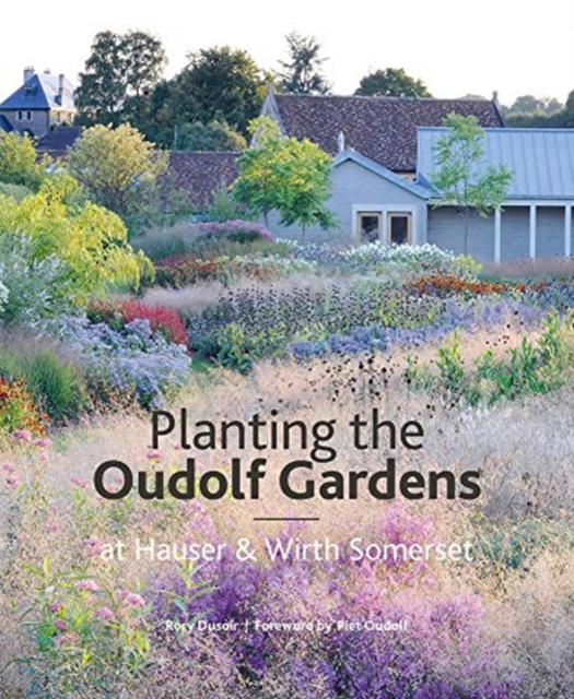 Planting the Oudolf Gardens at Hauser & Wirth Somerset, Hardback Book