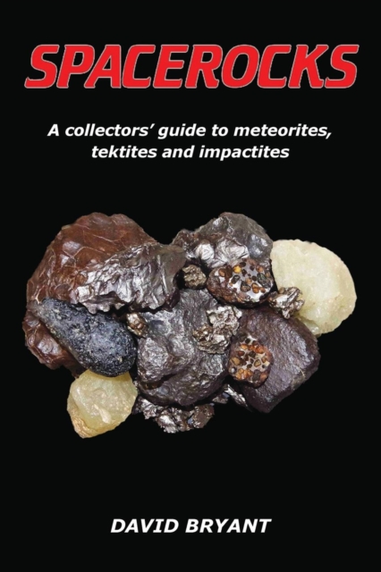 Spacerocks : A collectors' guide to meteorites, tektites and impactites, Paperback / softback Book