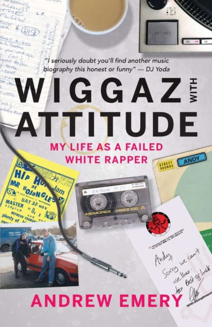 Wiggaz With Attitude : My Life as a Failed White Rapper, Paperback / softback Book