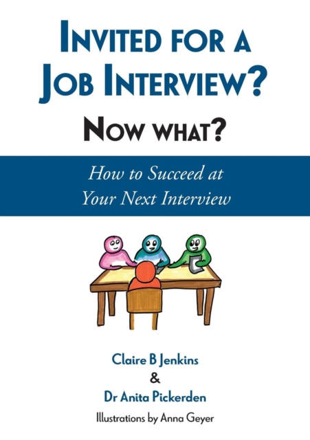 Invited for a Job Interview? Now What? : How to Succeed at Your Next Interview, Paperback / softback Book