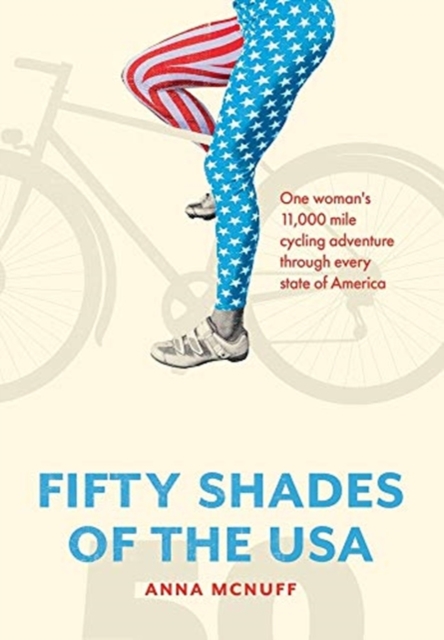 50 Shades of The USA : One woman's 11,000-mile cycling adventure through every state of America, Hardback Book